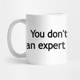 You don't have to be an expert to speak up. Mug